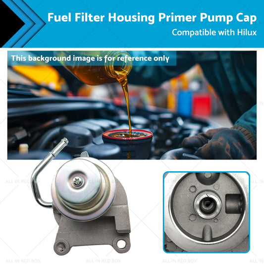 Fuel Filter Housing Primer Pump Cap Suitable for Hilux LN147 LN152 3. 0L 97-05-0