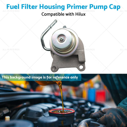 Fuel Filter Housing Primer Pump Cap Suitable for Hilux LN147 LN152 3. 0L 97-05-4